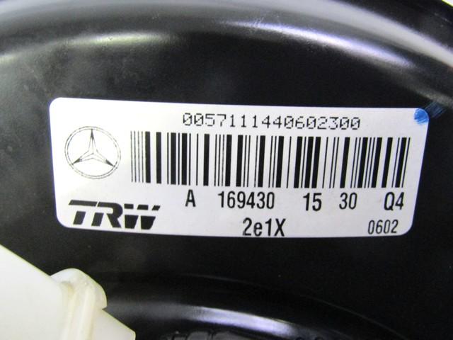 POWER BRAKE UNIT DEPRESSION OEM N. A1694301530 SPARE PART USED CAR MERCEDES CLASSE A W169 5P C169 3P R (05/2008 - 2012)  DISPLACEMENT BENZINA 1,7 YEAR OF CONSTRUCTION 2011