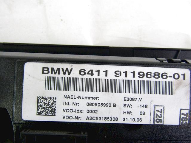 AIR CONDITIONING CONTROL UNIT / AUTOMATIC CLIMATE CONTROL OEM N. 64119119686 SPARE PART USED CAR BMW SERIE 3 BER/SW/COUPE/CABRIO E90/E91/E92/E93 (2005 - 08/2008)  DISPLACEMENT DIESEL 3 YEAR OF CONSTRUCTION 2006