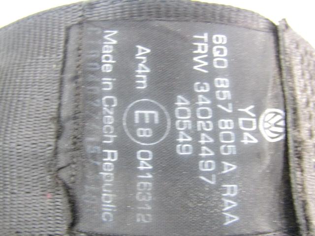 SEFETY BELT OEM N. 6Q0857805A SPARE PART USED CAR VOLKSWAGEN POLO 9N R (2005 - 10/2009)  DISPLACEMENT DIESEL 1,4 YEAR OF CONSTRUCTION 2007