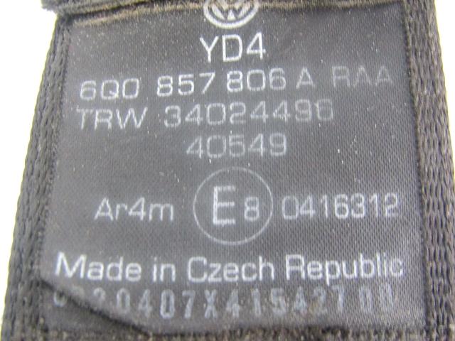 SEFETY BELT OEM N. 6Q0857806A SPARE PART USED CAR VOLKSWAGEN POLO 9N R (2005 - 10/2009)  DISPLACEMENT DIESEL 1,4 YEAR OF CONSTRUCTION 2007