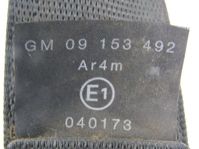 SEFETY BELT OEM N. 9153492 SPARE PART USED CAR OPEL ASTRA G T98 5P/3P/SW (1998 - 2003)  DISPLACEMENT DIESEL 1,7 YEAR OF CONSTRUCTION 2002