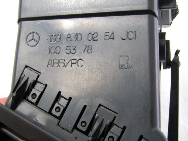 AIR OUTLET OEM N. 1698300254 SPARE PART USED CAR MERCEDES CLASSE A W169 5P C169 3P (2004 - 04/2008)  DISPLACEMENT BENZINA 1,5 YEAR OF CONSTRUCTION 2006