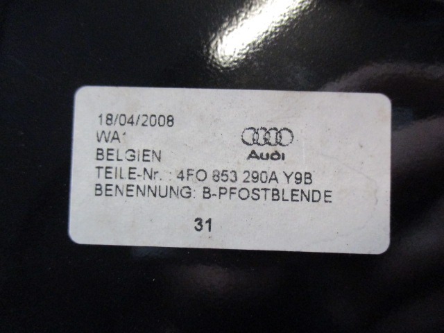 COVER, COLUMN B, DOOR, FRONT OEM N. 4F0853290AY9B ORIGINAL PART ESED AUDI A6 C6 4F2 4FH 4F5 RESTYLING BER/SW/ALLROAD (10/2008 - 2011) DIESEL 30  YEAR OF CONSTRUCTION 2008
